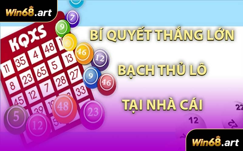 Bí Quyết Thắng Lớn Bạch Thủ Lô Tại Nhà Cái