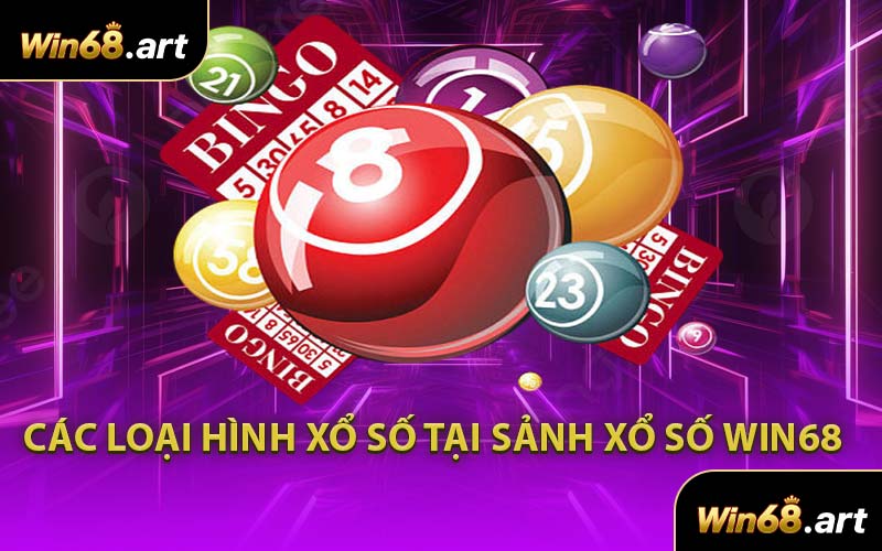 Các Loại Hình Xổ Số Tại Sảnh Xổ Số WIN68