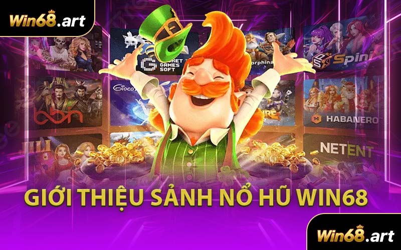 Giới Thiệu Sảnh Nổ Hũ WIN68