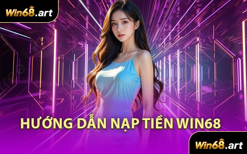 Hướng Dẫn Nạp Tiền WIN68