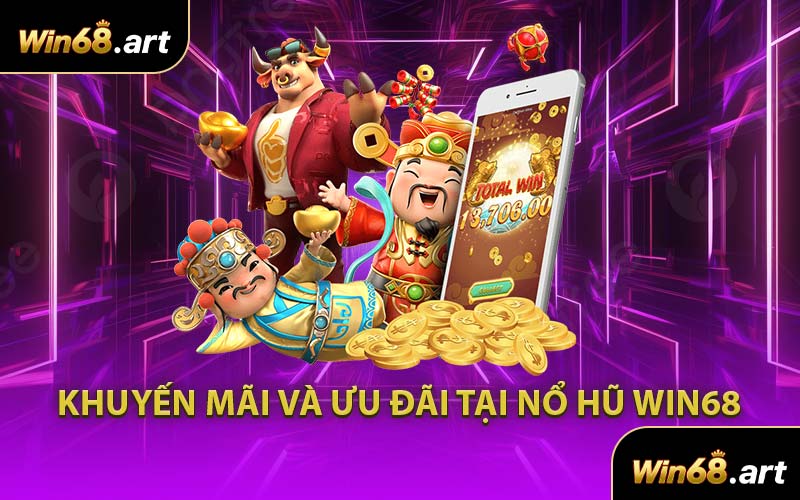Khuyến Mãi Và Ưu Đãi Tại Nổ Hũ WIN68