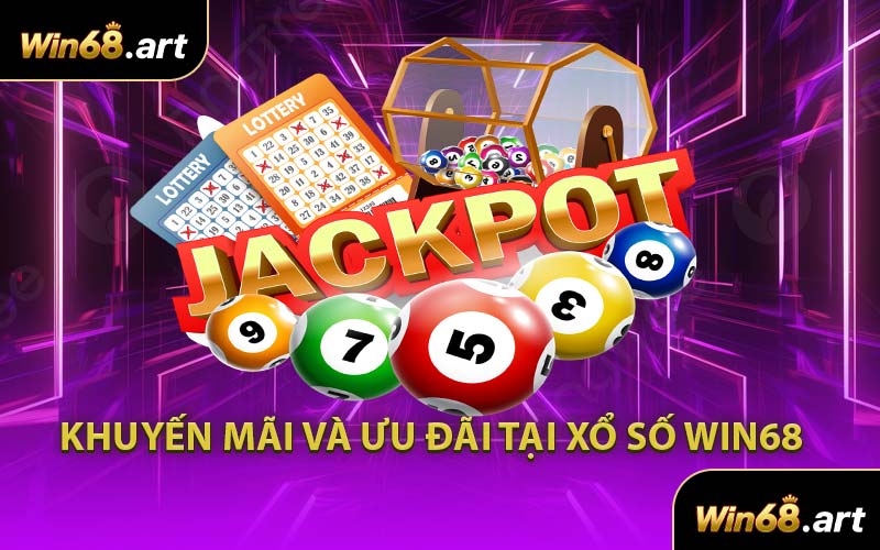 Khuyến Mãi Và Ưu Đãi Tại Xổ Số WIN68