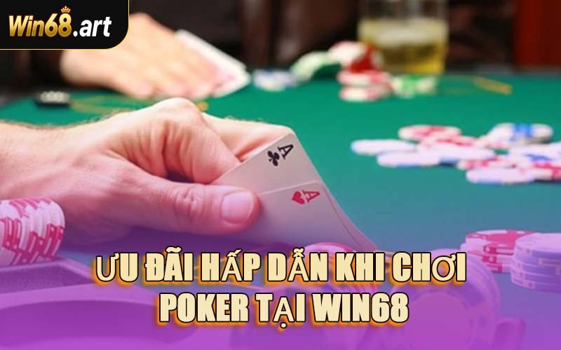 Ưu Đãi Hấp Dẫn Khi Chơi Poker Tại WIN68