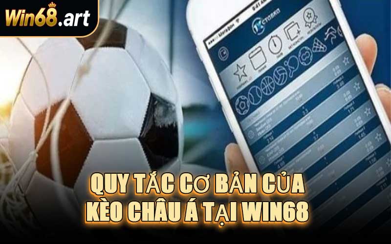 Quy Tắc Cơ Bản Của Kèo Châu Á Tại WIN68
