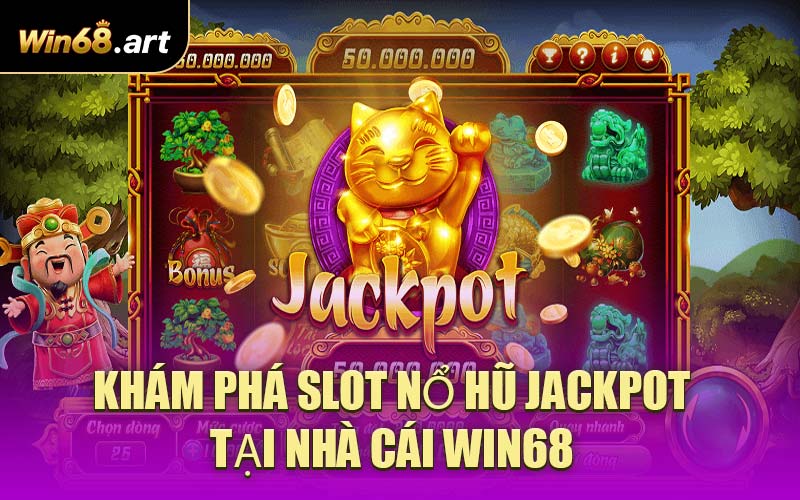 Khám phá slot Nổ Hũ Jackpot tại nhà cái WIN68