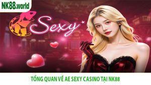 Tổng Quan Về AE Sexy Casino Tại NK88