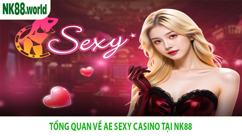 Tổng Quan Về AE Sexy Casino Tại NK88