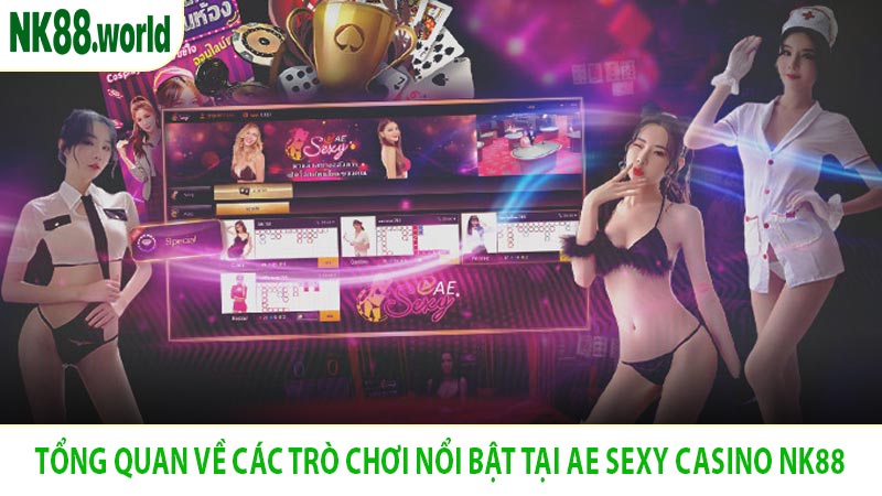 Tổng Quan Về Các Trò Chơi Nổi Bật Tại AE Sexy Casino NK88