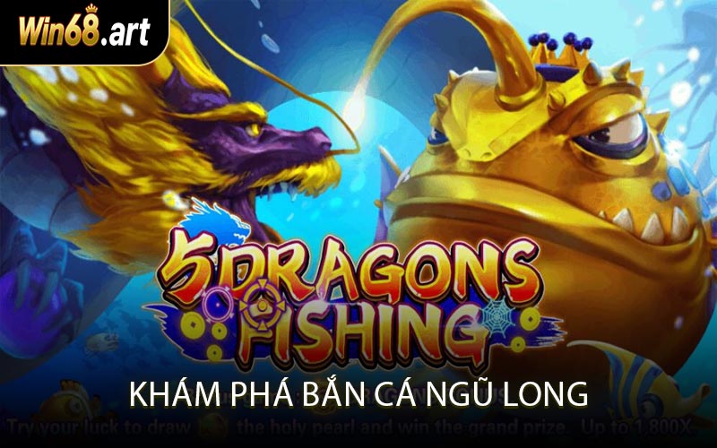 Khám phá bắn cá ngũ long